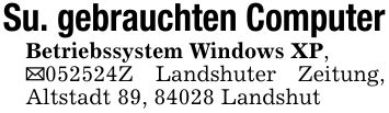 Su. gebrauchten ComputerBetriebssystem Windows XP,_***Z Landshuter Zeitung, Altstadt 89, 84028 Landshut