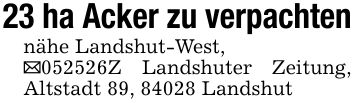 23 ha Acker zu verpachtennähe Landshut-West,_***Z Landshuter Zeitung, Altstadt 89, 84028 Landshut