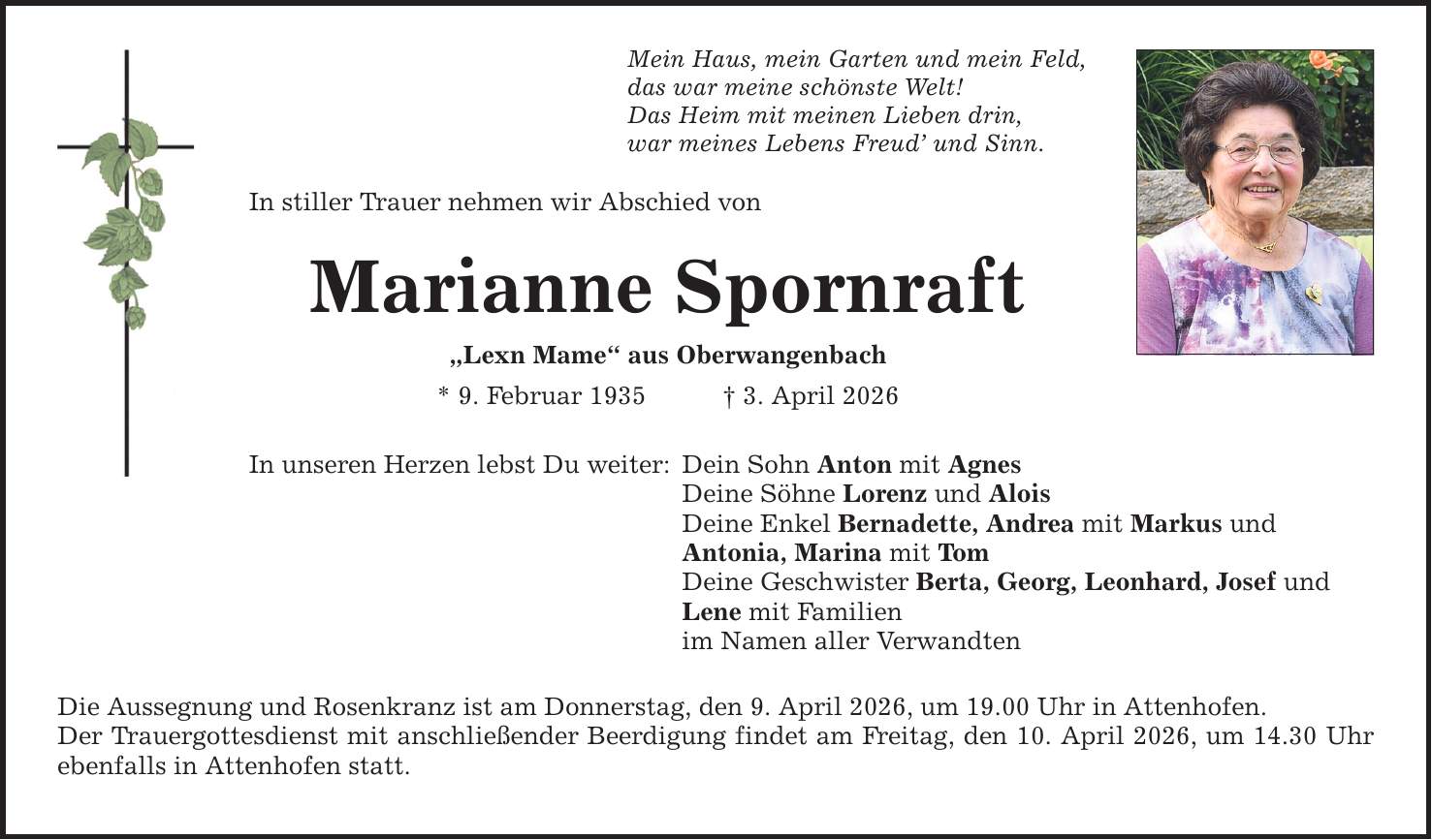 Mein Haus, mein Garten und mein Feld, das war meine schönste Welt! Das Heim mit meinen Lieben drin, war meines Lebens Freud' und Sinn. In stiller Trauer nehmen wir Abschied von Marianne Spornraft 