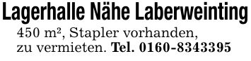 Lagerhalle Nähe Laberweinting450 m², Stapler vorhanden,zu vermieten. Tel. ***