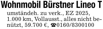 Wohnmobil Bürstner Lineo Tumständeh. zu verk., EZ 2025, 1.000 km, Vollausst., alles nicht benützt, 59.700 €, _***