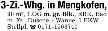 3-Zi.-Whg. in Mengkofen, 90 m², 1.OG m. gr. Blk., EBK, Bad m. Fe., Dusche + Wanne, 1 PKW - Stellpl. _ ***