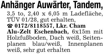 Anhänger Auwärter, Tandem,3,5 to, 2,40 x 6,05 m Ladefläche, TÜV 01/28, gut erhalten,_ ***, Lkr. ChamAlu-Zelt Eschenbach, 6x15m mit Holzfußboden, Dach weiß, Seitenplanen blau/weiß, Innenplanen weiß, sehr gut erhalten