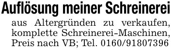 Auflösung meiner Schreinereiaus Altergründen zu verkaufen, komplette Schreinerei-Maschinen, Preis nach VB; Tel. ***