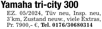 Yamaha tri-city 300 EZ. ***, Tüv neu, Insp. neu, 3'km, Zustand neuw., viele Extras, Pr. 7900,- €, Tel. ***