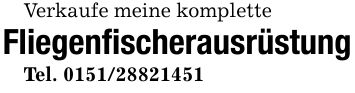 Verkaufe meine kompletteFliegenfischerausrüstungTel. ***