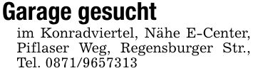 Garage gesuchtim Konradviertel, Nähe E-Center, Piflaser Weg, Regensburger Str., Tel. ***