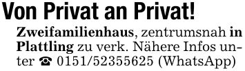 Von Privat an Privat!Zweifamilienhaus, zentrumsnah in Plattling zu verk. Nähere Infos unter _ *** (WhatsApp)