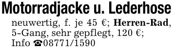 Motorradjacke u. Lederhoseneuwertig, f. je 45 €; Herren-Rad, 5-Gang, sehr gepflegt, 120 €;Info _***