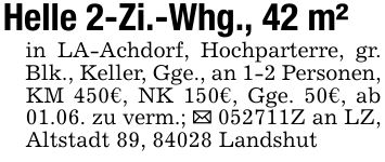Helle 2-Zi.-Whg., 42 m²in LA-Achdorf, Hochparterre, gr. Blk., Keller, Gge., an 1-2 Personen, KM 450€, NK 150€, Gge. 50€, ab 01.06. zu verm.; _ ***Z an LZ, Altstadt 89, 84028 Landshut