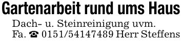 Gartenarbeit rund ums HausDach- u. Steinreinigung uvm.Fa. _ *** Herr Steffens