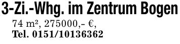 3-Zi.-Whg. im Zentrum Bogen74 m², ***,- €,Tel. ***