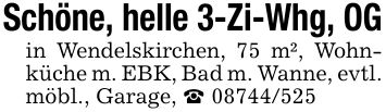 Schöne, helle 3-Zi-Whg, OG in Wendelskirchen, 75 m², Wohnküche m. EBK, Bad m. Wanne, evtl. möbl., Garage, _ ***
