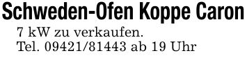 Schweden-Ofen Koppe Caron7 kW zu verkaufen.Tel. *** ab 19 Uhr