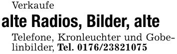 Verkaufealte Radios, Bilder, alteTelefone, Kronleuchter und Gobelinbilder, Tel. ***