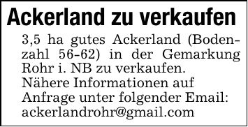 Ackerland zu verkaufen3,5 ha gutes Ackerland (Bodenzahl 56-62) in der Gemarkung Rohr i. NB zu verkaufen. Nähere Informationen aufAnfrage unter folgender Email:ackerlandrohr@gmail.com