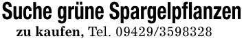 Suche grüne Spargelpflanzenzu kaufen, Tel. ***