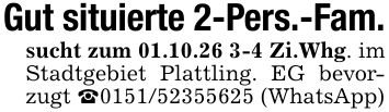 Gut situierte 2-Pers.-Fam.sucht zum 01.10.26 3-4 Zi.Whg. im Stadtgebiet Plattling. EG bevorzugt _*** (WhatsApp)