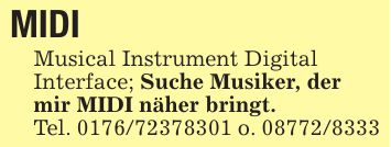 MIDI Musical Instrument DigitalInterface; Suche Musiker, dermir MIDI näher bringt.Tel. *** o. ***