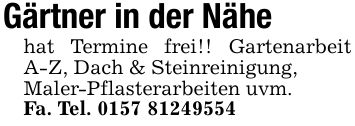 Gärtner in der Nähehat Termine frei!! Gartenarbeit A-Z, Dach & Steinreinigung,Maler-Pflasterarbeiten uvm. Fa. Tel. ***