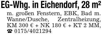 EG-Whg. in Eichendorf, 28 m²m. großen Fenstern, EBK, Bad m. Wanne/Dusche, Zentralheizung, KM 300 € + NK 180 € + KT 2 MM, _ ***