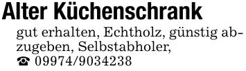 Alter Küchenschrank gut erhalten, Echtholz, günstig abzugeben, Selbstabholer,_ ***