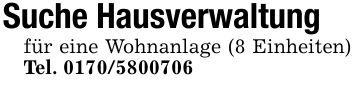 Suche Hausverwaltungfür eine Wohnanlage (8 Einheiten) Tel. ***