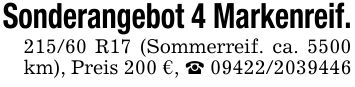 Sonderangebot 4 Markenreif.215/60 R17 (Sommerreif. ca. 5500 km), Preis 200 €, _ ***