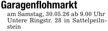 Garagenflohmarktam Samstag, 30.05.26 ab 9.00 UhrUntere Ringstr. 28 in Sattelpeilnstein