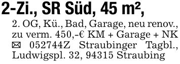 2-Zi., SR Süd, 45 m²,2. OG, Kü., Bad, Garage, neu renov., zu verm. 450,-€ KM + Garage + NK _ ***Z Straubinger Tagbl., Ludwigspl. 32, 94315 Straubing