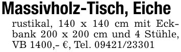 Massivholz-Tisch, Eicherustikal, 140 x 140 cm mit Eckbank 200 x 200 cm und 4 Stühle, VB 1400,- €, Tel. ***