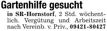 Gartenhilfe gesuchtin SR-Hornstorf, 2 Std. wöchentlich. Vergütung und Arbeitszeit nach Vereinb. v. Priv., ***