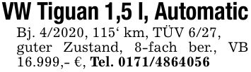 VW Tiguan 1,5 l, AutomaticBj. 4/2020, 115' km, TÜV 6/27,guter Zustand, 8-fach ber., VB 16.999,- €, Tel. ***