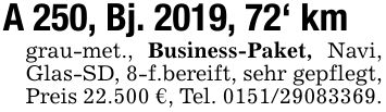A 250, Bj. 2019, 72' kmgrau-met., Business-Paket, Navi, Glas-SD, 8-f.bereift, sehr gepflegt, Preis 22.500 €, Tel. ***.