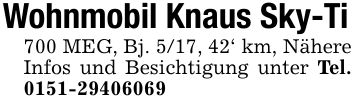 Wohnmobil Knaus Sky-Ti700 MEG, Bj. 5/17, 42' km, Nähere Infos und Besichtigung unter Tel. ***