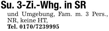 Su. 3-Zi.-Whg. in SRund Umgebung, Fam. m. 3 Pers., NR, keine HT, Tel. ***