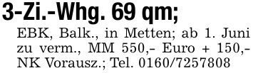 3-Zi.-Whg. 69 qm; EBK, Balk., in Metten; ab 1. Juni zu verm., MM 550,- Euro + 150,- NK Vorausz.; Tel. ***