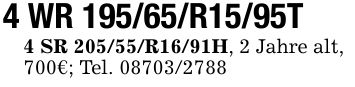 4 WR 195/65/R15/95T4 SR 205/55/R16/91H, 2 Jahre alt,700€; Tel. ***