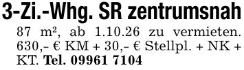 3-Zi.-Whg. SR zentrumsnah87 m², ab 1.10.26 zu vermieten. 630,- € KM + 30,- € Stellpl. + NK + KT. Tel. ***