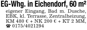EG-Whg. in Eichendorf, 60 m²eigener Eingang, Bad m. Dusche, EBK, kl. Terrasse, Zentralheizung, KM 480 € + NK 200 € + KT 2 MM, _ ***