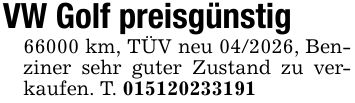 VW Golf preisgünstig66000 km, TÜV neu ***, Benziner sehr guter Zustand zu verkaufen. T. ***
