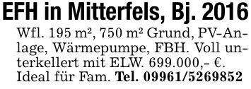 EFH in Mitterfels, Bj. 2016Wfl. 195 m², 750 m² Grund, PV-Anlage, Wärmepumpe, FBH. Voll unterkellert mit ELW. 699.000,- €.Ideal für Fam. Tel. ***