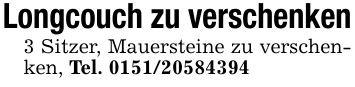 Longcouch zu verschenken3 Sitzer, Mauersteine zu verschenken, Tel. ***