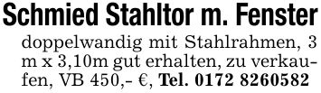 Schmied Stahltor m. Fenster doppelwandig mit Stahlrahmen, 3 m x 3,10m gut erhalten, zu verkaufen, VB 450,- €, Tel. ***