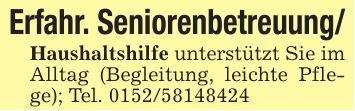 Erfahr. Seniorenbetreuung/Haushaltshilfe unterstützt Sie im Alltag (Begleitung, leichte Pflege); Tel. ***