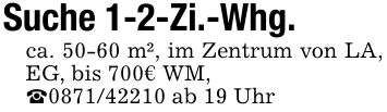 Suche 1-2-Zi.-Whg. ca. 50-60 m², im Zentrum von LA, EG, bis 700€ WM, _*** ab 19 Uhr