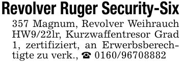 Revolver Ruger Security-Six357 Magnum, Revolver Weihrauch HW9/22lr, Kurzwaffentresor Grad 1, zertifiziert, an Erwerbsberechtigte zu verk., _ ***