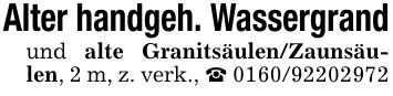 Alter handgeh. Wassergrandund alte Granitsäulen/Zaunsäulen, 2 m, z. verk., _ ***