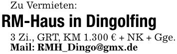Zu Vermieten:RM-Haus in Dingolfing3 Zi., GRT, KM 1.300 € + NK + Gge.Mail: RMH_Dingo@gmx.de