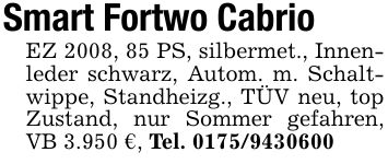 Smart Fortwo CabrioEZ 2008, 85 PS, silbermet., Innenleder schwarz, Autom. m. Schaltwippe, Standheizg., TÜV neu, top Zustand, nur Sommer gefahren, VB 3.950 €, Tel. ***